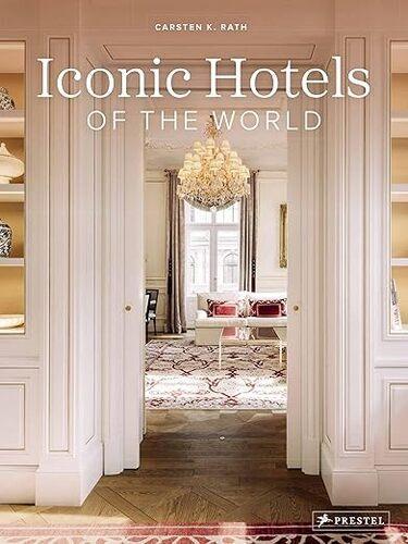 Iconic Hotels of the World - by Carsten K.Rath - Hardcover