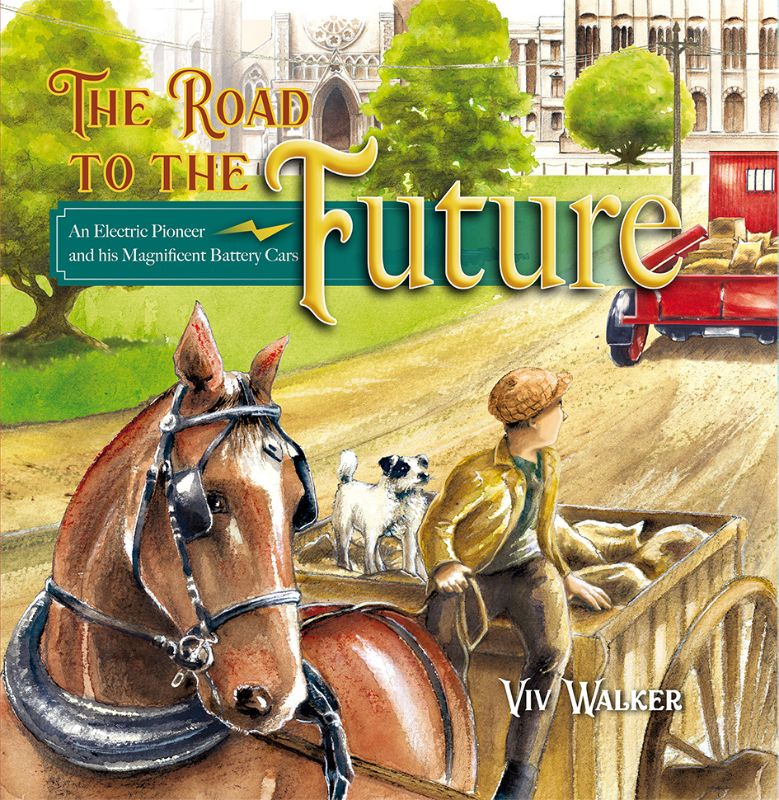 The Road To The Future : An Electric Pioneer and his Magnificent Battery Cars