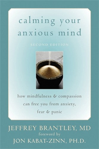 Calming Your Anxious Mind: How Mindfulness &amp; Compassion Can Free You from Anxiet