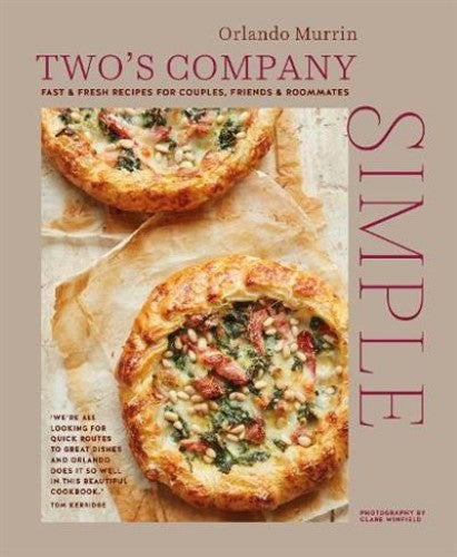 Two's Company: Simple: Fast &amp; Fresh Recipes for Couples, Friends &amp; Roommates