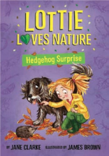 Lottie Loves Nature : Hedgehog Surprise