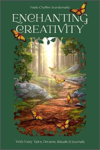 Enchanting Creativity: How Fairy Tales, Dreams, Rituals &amp; Journaling Can Awaken