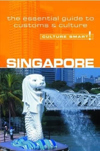 Singapore - Culture Smart! The Essential Guide to Customs &amp; Culture