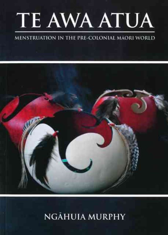 Te Awa Atua : Menstruation In The Pre-Colonial Maori World